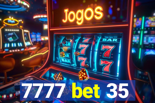 7777 bet 35